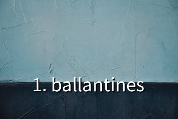 1. ballantines